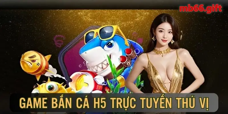 Bắn cá H5 là game săn boss đại dương hot nhất 2024 đến từ nhà cái MB66