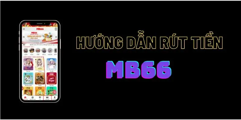 Hướng dẫn rút tiền MB66 vừa dễ vừa nhanh